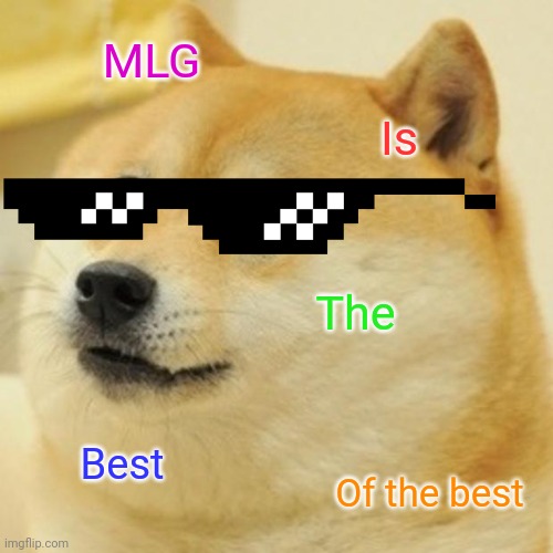 MLG Is The Best Of the best | image tagged in memes,doge | made w/ Imgflip meme maker