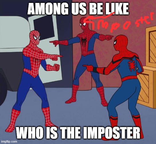 Spider Man Triple | AMONG US BE LIKE; WHO IS THE IMPOSTER | image tagged in spider man triple | made w/ Imgflip meme maker