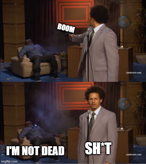 Who Killed Hannibal | BOOM; SH*T; I'M NOT DEAD | image tagged in memes,who killed hannibal | made w/ Imgflip meme maker