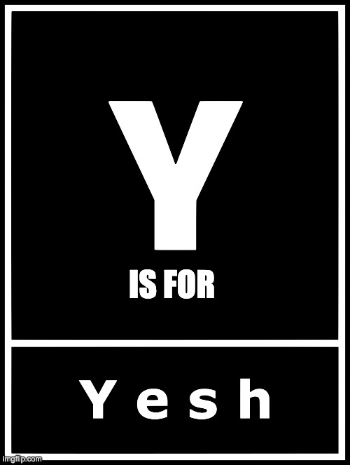 Y is for... | IS FOR | image tagged in yesh,memes,y | made w/ Imgflip meme maker