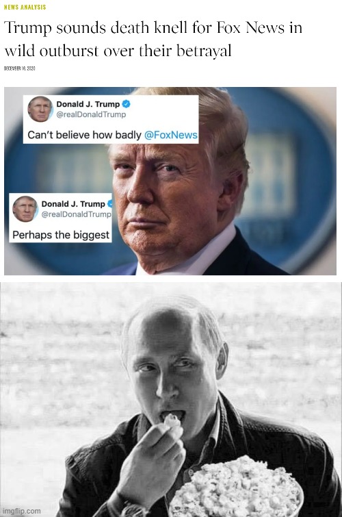 [grabs popcorn] | image tagged in trump fox news,putin popcorn,election 2020,donald trump,fox news,trump | made w/ Imgflip meme maker