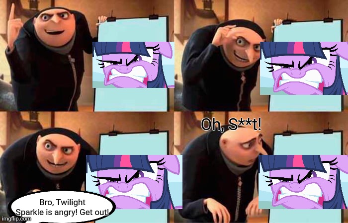 Showing Projectors be like... | Oh, S**t! Bro, Twilight Sparkle is angry! Get out! | image tagged in memes,gru's plan,funny,twilight sparkle,crossover,angry | made w/ Imgflip meme maker