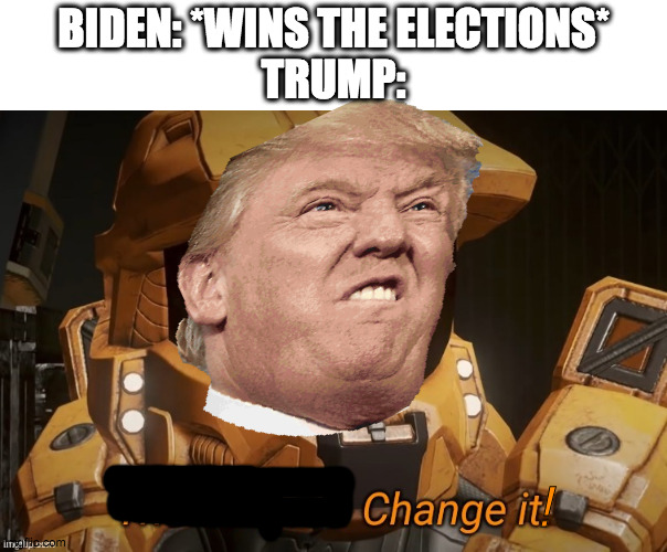 Yos | BIDEN: *WINS THE ELECTIONS*
TRUMP:; ! | image tagged in the subject change it | made w/ Imgflip meme maker