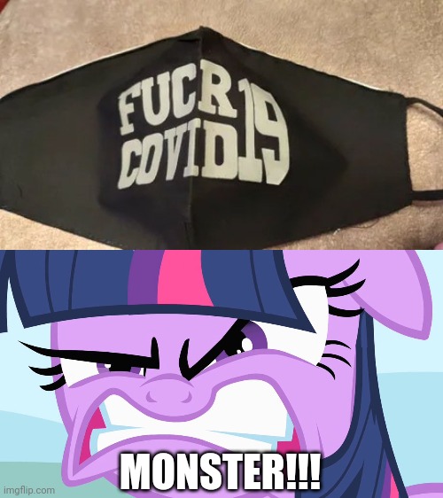 Uh oh!!! Not this!! | MONSTER!!! | image tagged in angry twilight,you had one job,funny,memes,fails,covid19 | made w/ Imgflip meme maker