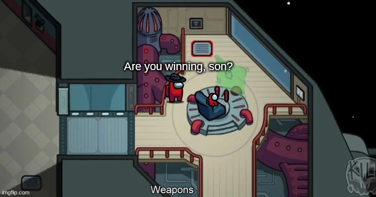 Are ya winning, son? | image tagged in funny | made w/ Imgflip meme maker