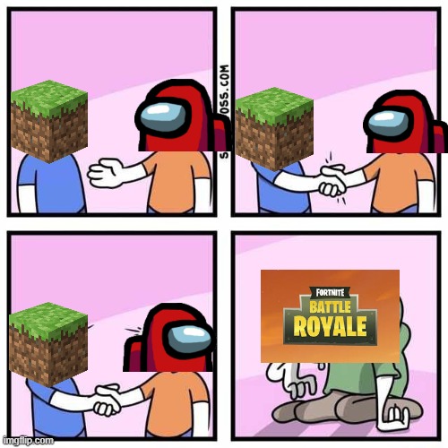 Among Us and Minecraft are waaaaaaaaaaaaaaay better than Fortnite | image tagged in handshake,minecraft,among us,fortnite sucks | made w/ Imgflip meme maker