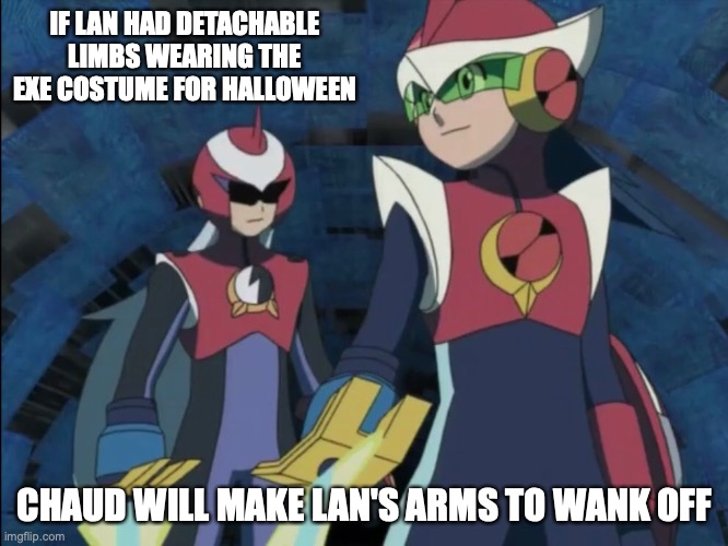 Protoman Double Soul | IF LAN HAD DETACHABLE LIMBS WEARING THE EXE COSTUME FOR HALLOWEEN; CHAUD WILL MAKE LAN'S ARMS TO WANK OFF | image tagged in megaman,megaman battle network,memes | made w/ Imgflip meme maker