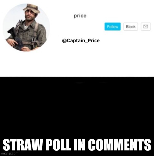 straw poll | STRAW POLL IN COMMENTS | image tagged in captain_price template | made w/ Imgflip meme maker