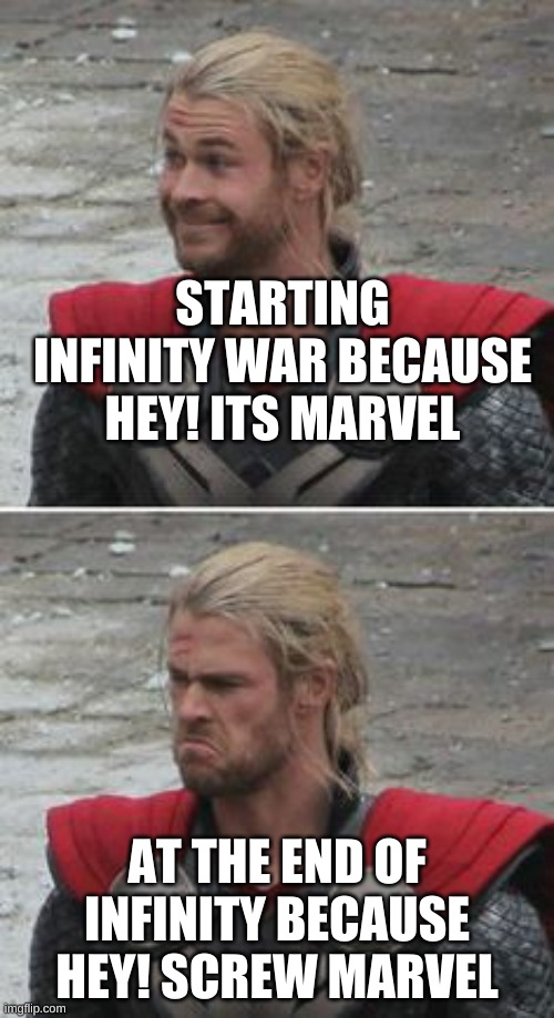 Disappointed! | STARTING INFINITY WAR BECAUSE HEY! ITS MARVEL; AT THE END OF INFINITY BECAUSE HEY! SCREW MARVEL | image tagged in disappointed | made w/ Imgflip meme maker