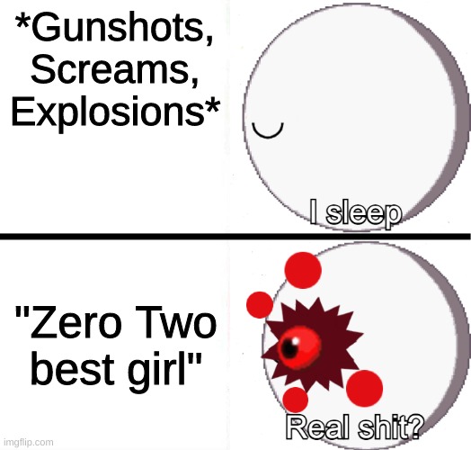 e | *Gunshots, Screams, Explosions*; "Zero Two best girl" | image tagged in eyeball,Kirby64FinalBoss | made w/ Imgflip meme maker