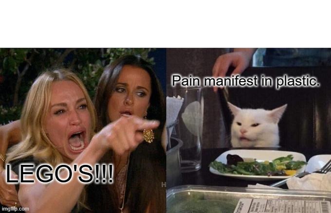 Lego's | Pain manifest in plastic. LEGO'S!!! | image tagged in memes,woman yelling at cat | made w/ Imgflip meme maker