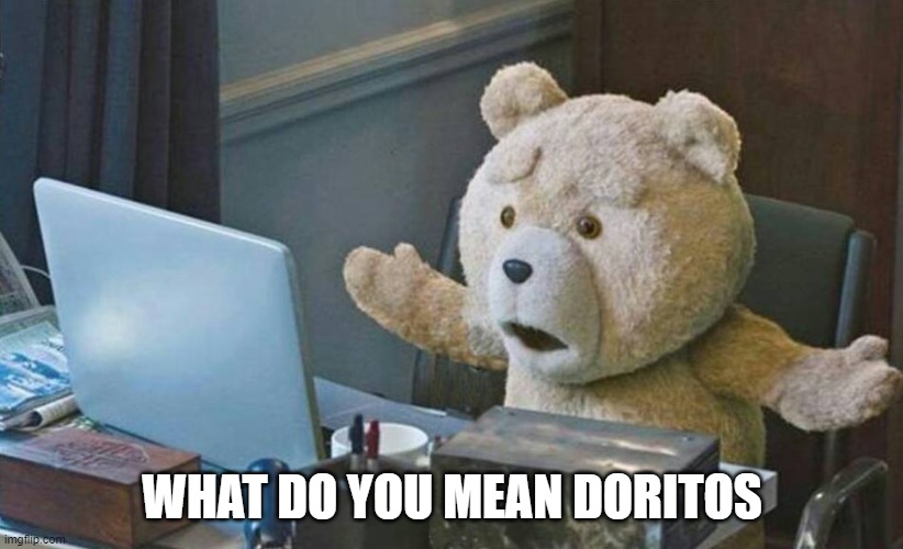 what do you mean? | WHAT DO YOU MEAN DORITOS | image tagged in what do you mean | made w/ Imgflip meme maker