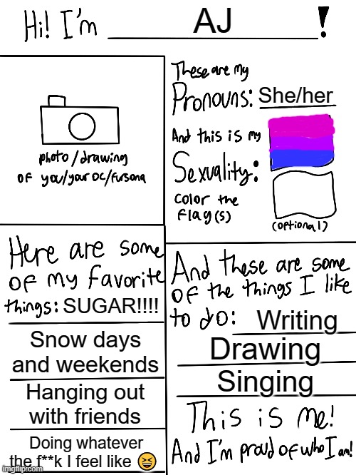 Lgbtq stream account profile | AJ; She/her; SUGAR!!!! Writing; Snow days and weekends; Drawing; Singing; Hanging out with friends; Doing whatever the f**k I feel like 😆 | image tagged in lgbtq stream account profile | made w/ Imgflip meme maker