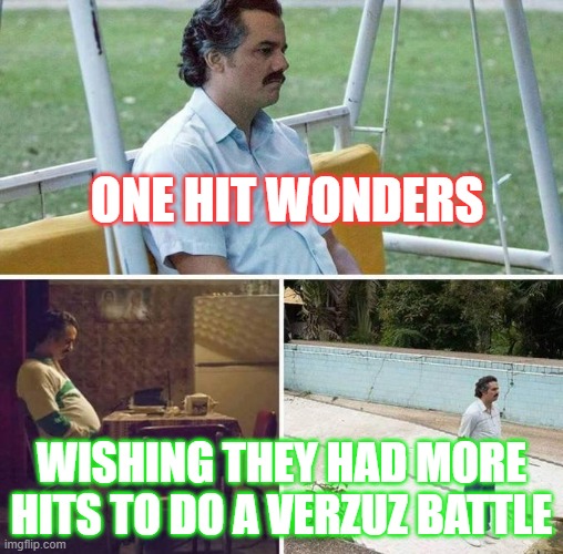 coronavirus Sports | ONE HIT WONDERS; WISHING THEY HAD MORE HITS TO DO A VERZUZ BATTLE | image tagged in funny,funny memes,hip hop | made w/ Imgflip meme maker