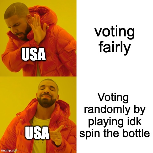 Drake Hotline Bling | voting fairly; USA; Voting  randomly by playing idk spin the bottle; USA | image tagged in memes,drake hotline bling | made w/ Imgflip meme maker