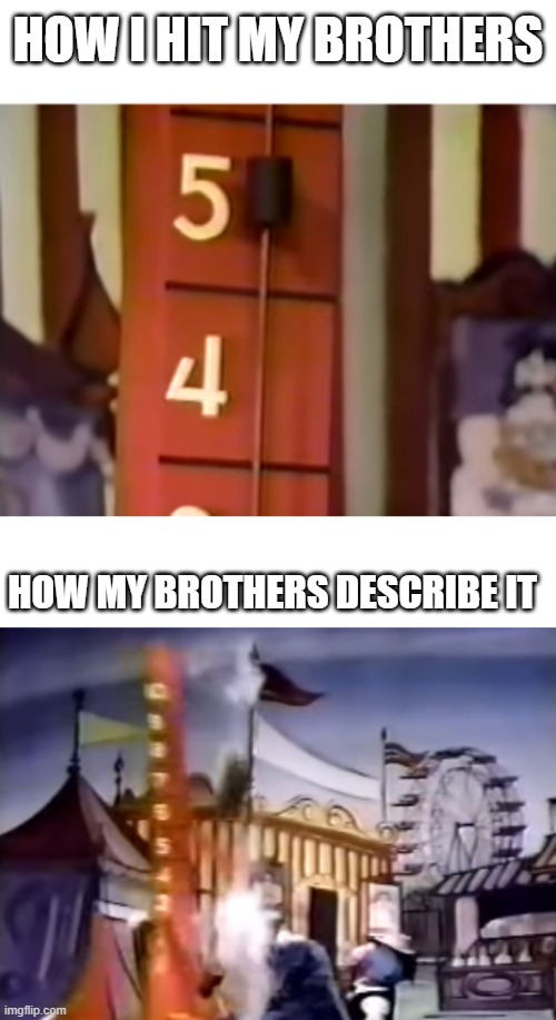 Sesame Street hammer | HOW I HIT MY BROTHERS; HOW MY BROTHERS DESCRIBE IT | image tagged in sesame street hammer | made w/ Imgflip meme maker