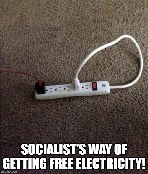Plugged In | SOCIALIST'S WAY OF GETTING FREE ELECTRICITY! | image tagged in plugged in | made w/ Imgflip meme maker