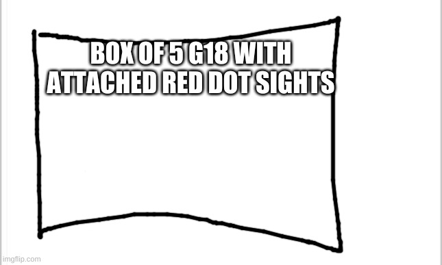 white background | BOX OF 5 G18 WITH ATTACHED RED DOT SIGHTS | image tagged in white background | made w/ Imgflip meme maker