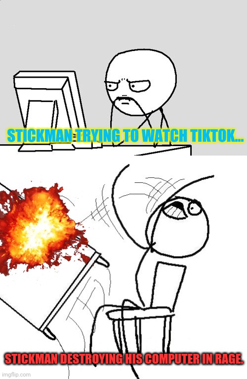 He saw a tiktok dance! | STICKMAN TRYING TO WATCH TIKTOK... STICKMAN DESTROYING HIS COMPUTER IN RAGE. | image tagged in stickman,stickman flip table,tik tok sucks,explosion,computers | made w/ Imgflip meme maker