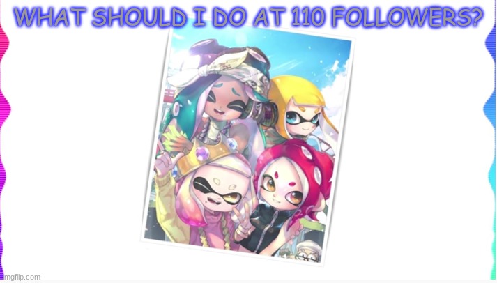 Another Face reveal? | WHAT SHOULD I DO AT 110 FOLLOWERS? | image tagged in into the light | made w/ Imgflip meme maker