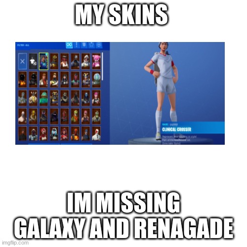 they just left | MY SKINS; IM MISSING GALAXY AND RENAGADE | image tagged in memes,blank transparent square | made w/ Imgflip meme maker