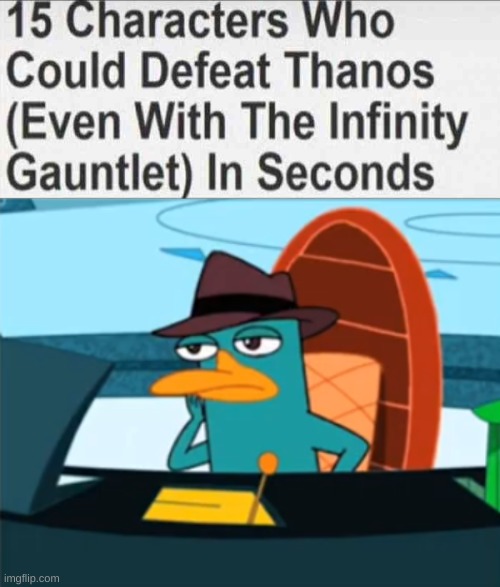 No cap | image tagged in 15 characters that could defeat thanos blank,perry the platypus - just no | made w/ Imgflip meme maker