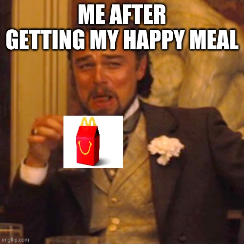 Laughing Leo | ME AFTER GETTING MY HAPPY MEAL | image tagged in memes,laughing leo | made w/ Imgflip meme maker