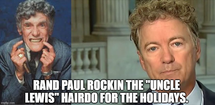 I Smell Sewer Gas | RAND PAUL ROCKIN THE "UNCLE LEWIS" HAIRDO FOR THE HOLIDAYS. | image tagged in uncle lewis,rand paul,christmas vacation,funny,meme,political meme | made w/ Imgflip meme maker