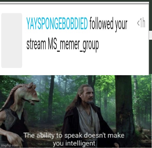 When will this person learn that nobody likes them? | image tagged in star wars prequel qui-gon ability to speak | made w/ Imgflip meme maker