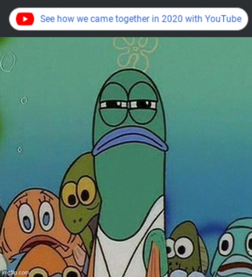 Did we?..................................... | image tagged in spongebob,memes,funny memes,youtube | made w/ Imgflip meme maker
