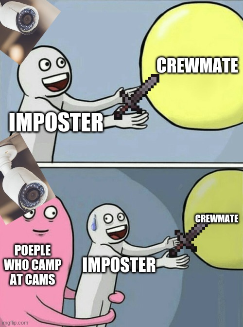 cam campers | CREWMATE; IMPOSTER; CREWMATE; POEPLE WHO CAMP AT CAMS; IMPOSTER | image tagged in memes,running away balloon | made w/ Imgflip meme maker