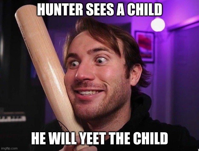 YEETARONI | HUNTER SEES A CHILD; HE WILL YEET THE CHILD | image tagged in hunter | made w/ Imgflip meme maker