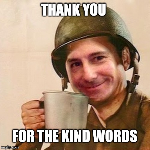 THANK YOU FOR THE KIND WORDS | made w/ Imgflip meme maker