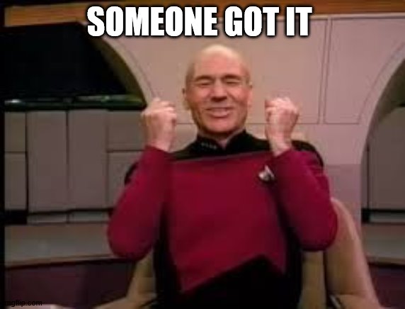 Picard yessssss | SOMEONE GOT IT | image tagged in picard yessssss | made w/ Imgflip meme maker