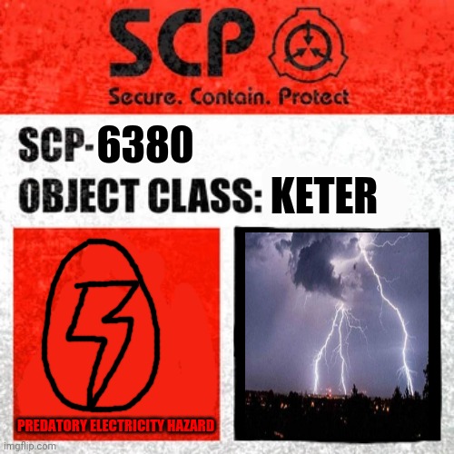 Scp 6380 Thunder And More THUNDER | KETER; 6380; PREDATORY ELECTRICITY HAZARD | image tagged in scp label template keter | made w/ Imgflip meme maker