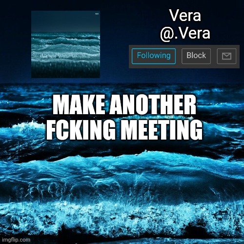 a n n o u n c e | MAKE ANOTHER FCKING MEETING | image tagged in a n n o u n c e | made w/ Imgflip meme maker