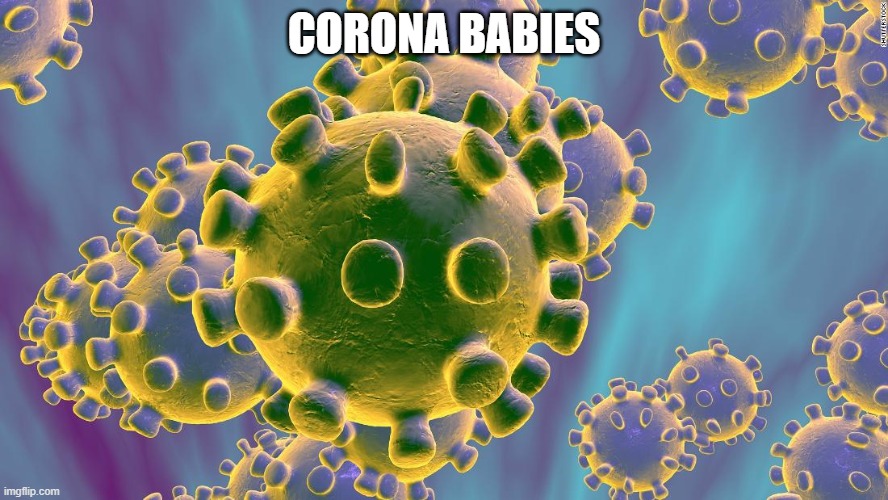 Coronavirus | CORONA BABIES | image tagged in coronavirus | made w/ Imgflip meme maker