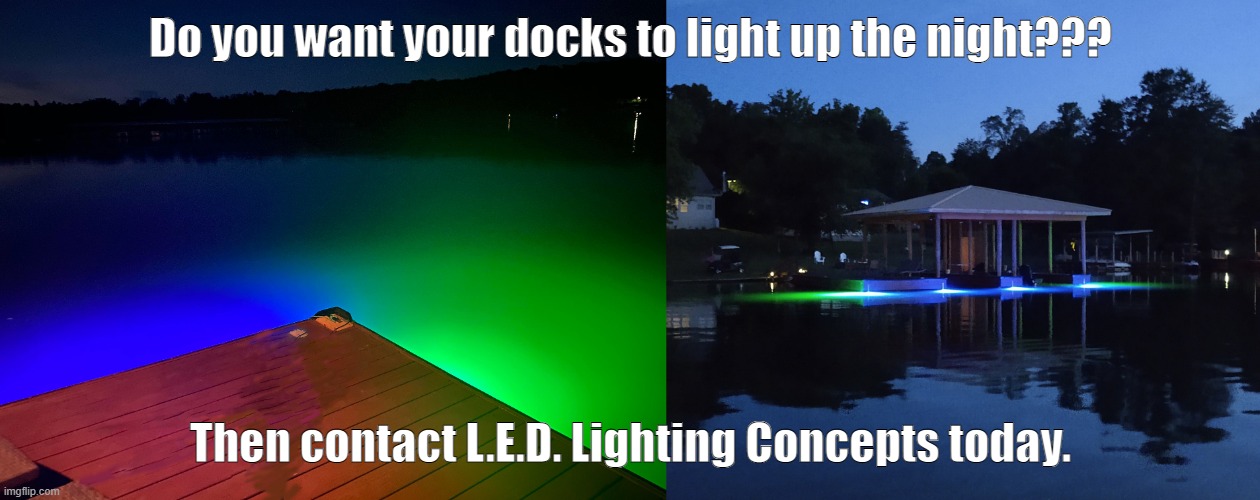 Do you want your docks to light up the night??? Then contact L.E.D. Lighting Concepts today. | made w/ Imgflip meme maker