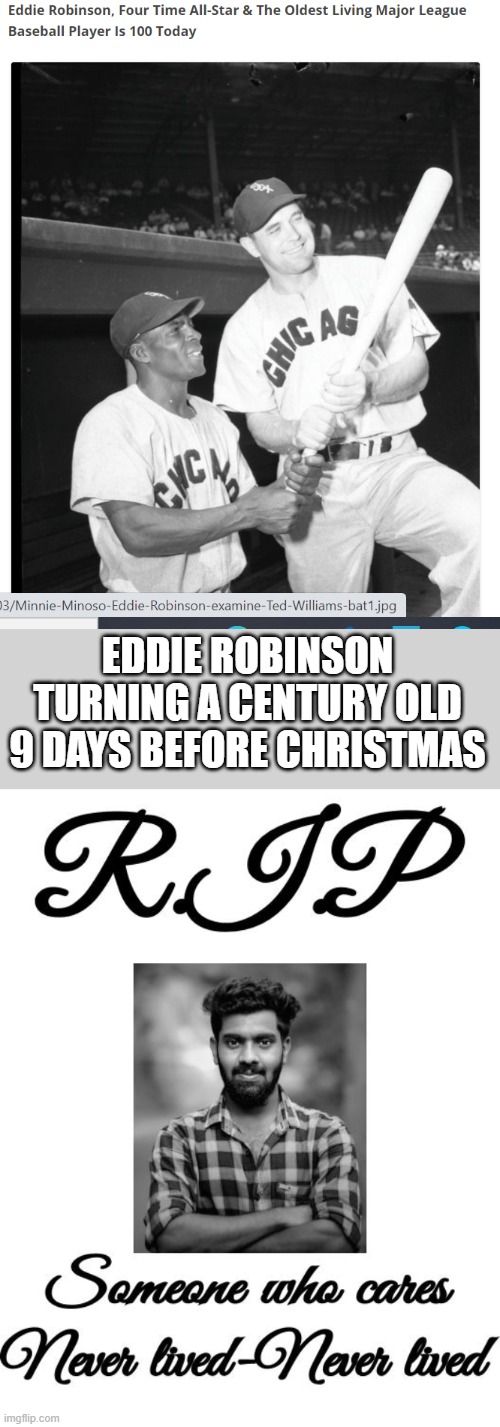 100 Years Old Before Christmas? Nobody Cares! | EDDIE ROBINSON TURNING A CENTURY OLD 9 DAYS BEFORE CHRISTMAS | image tagged in nobody cares | made w/ Imgflip meme maker