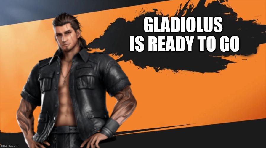 GLADIOLUS 
IS READY TO GO | image tagged in ffxv,final fantasy xv,gladiolus,cup noodles | made w/ Imgflip meme maker