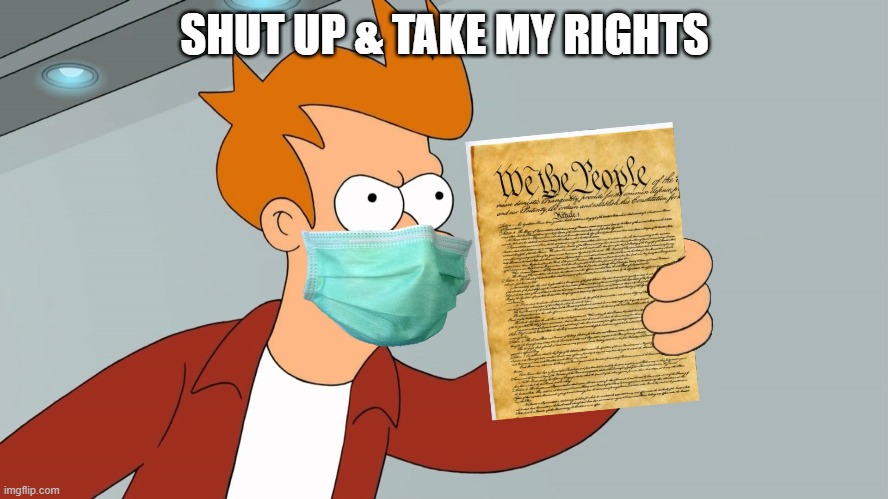 SHUT UP & TAKE MY RIGHTS | made w/ Imgflip meme maker