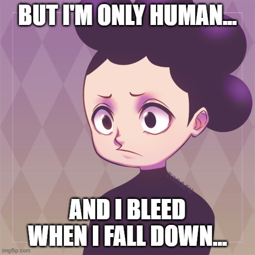 really good song tho | BUT I'M ONLY HUMAN... AND I BLEED WHEN I FALL DOWN... | image tagged in mineta | made w/ Imgflip meme maker