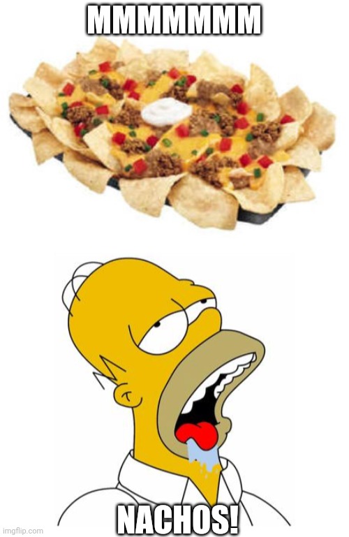 I need nachos | MMMMMMM; NACHOS! | image tagged in homer simpson drooling,nachos,taco bell,fast food,hungry | made w/ Imgflip meme maker