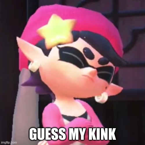 Upset Callie | GUESS MY KINK | image tagged in upset callie | made w/ Imgflip meme maker