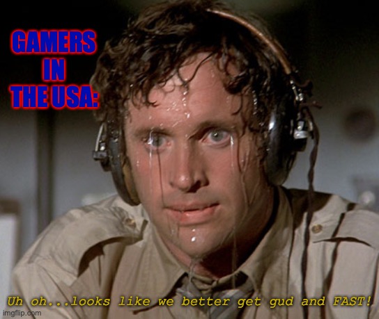 Gamers in the USA need to get gud and FAST! | GAMERS IN THE USA: Uh oh...looks like we better get gud and FAST! | image tagged in sweating on commute after jiu-jitsu,gamers,now all of china knows you're here,uh oh,fast,world war 3 | made w/ Imgflip meme maker