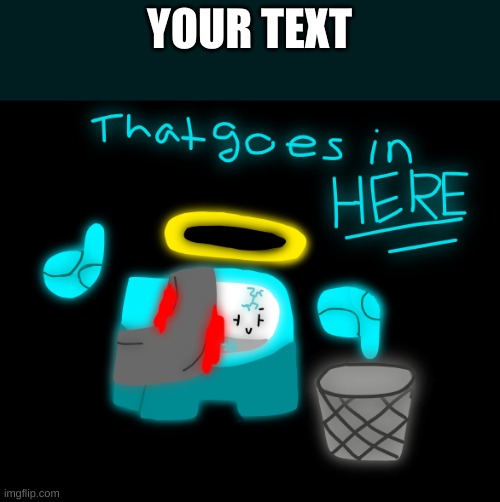 Link In Comments | YOUR TEXT | image tagged in idk,sus,cyan_official | made w/ Imgflip meme maker