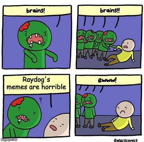 Raydog's haters have no brain. | Raydog's memes are horrible | image tagged in brain,raydog | made w/ Imgflip meme maker