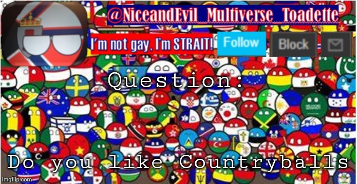 NiceandEvil Countryballs A_n_n_o_u_c_e_m_e_n_t | Question:; Do you like Countryballs | image tagged in niceandevil countryballs a_n_n_o_u_c_e_m_e_n_t | made w/ Imgflip meme maker