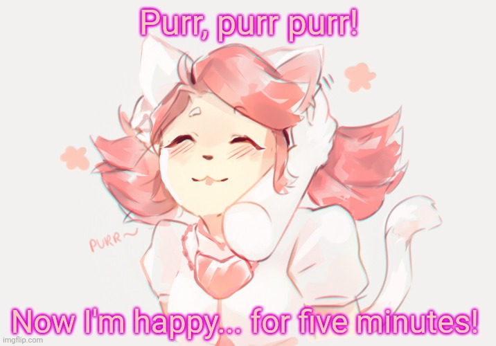 Happy mew mew | Purr, purr purr! Now I'm happy... for five minutes! | image tagged in mad mew mew,undertale,cat,anime girl,head pats | made w/ Imgflip meme maker