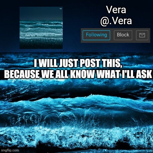 a n n o u n c e | I WILL JUST POST THIS, BECAUSE WE ALL KNOW WHAT I'LL ASK | image tagged in a n n o u n c e | made w/ Imgflip meme maker